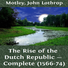The-Rise-of-the-Dutch-Republic-Complete-1566-74 The-Rise-of-the-Dutch-Republic-Complete-1566-74